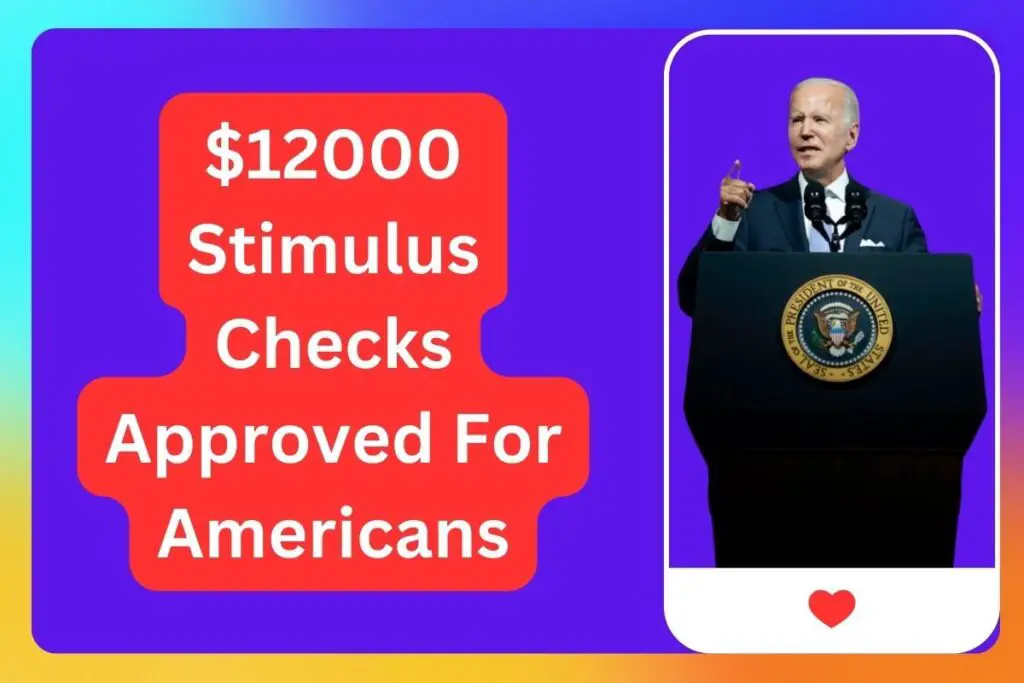 $12000 Stimulus Checks Approved For Americans