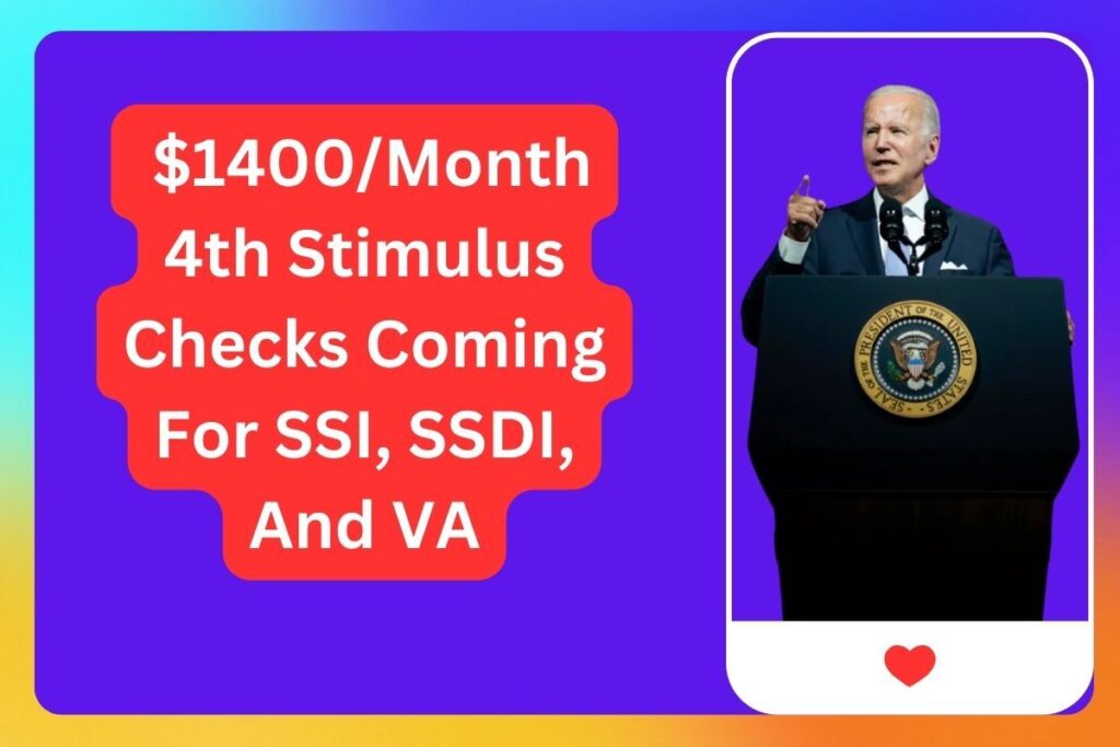  $1400/Month 4th Stimulus Checks Coming For SSI, SSDI, And VA