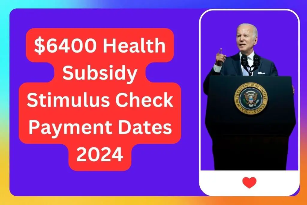 $6400 Health Subsidy Stimulus Check Payment Dates 2024