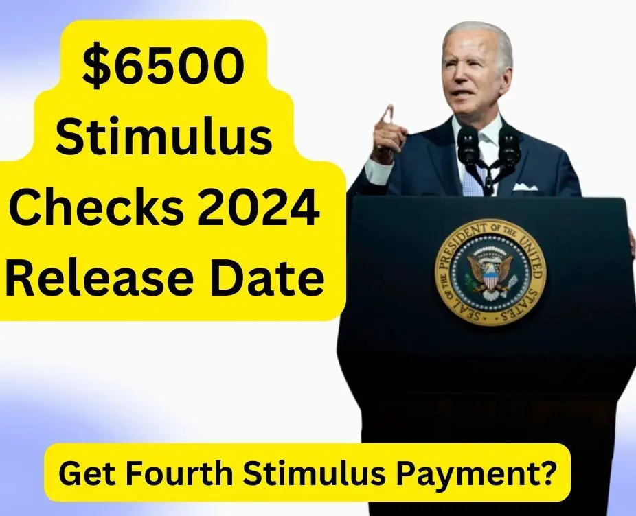 $6500 Stimulus Checks 2024 Release Date
