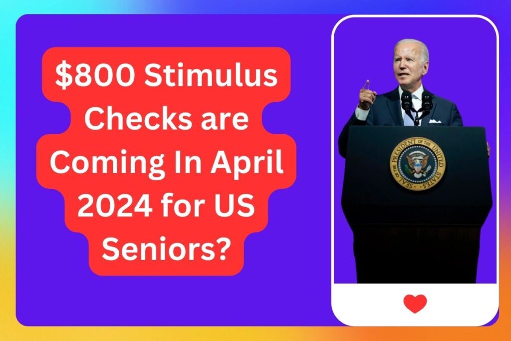 $800 Stimulus Checks are Coming In April 2024 for US Seniors?