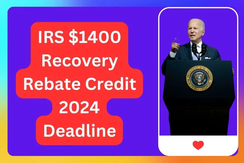 IRS $1400 Recovery Rebate Credit 2024 Deadline