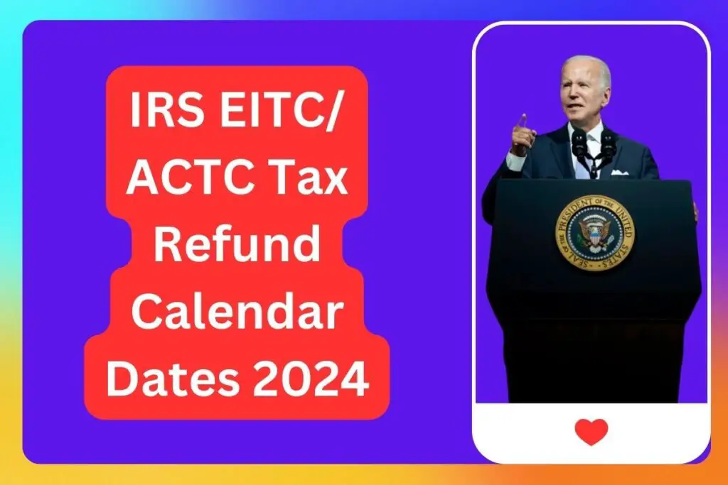 IRS EITC/ ACTC Tax Refund Calendar Dates 2024