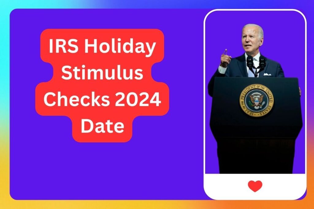 IRS Holiday Stimulus Checks 2024 Date