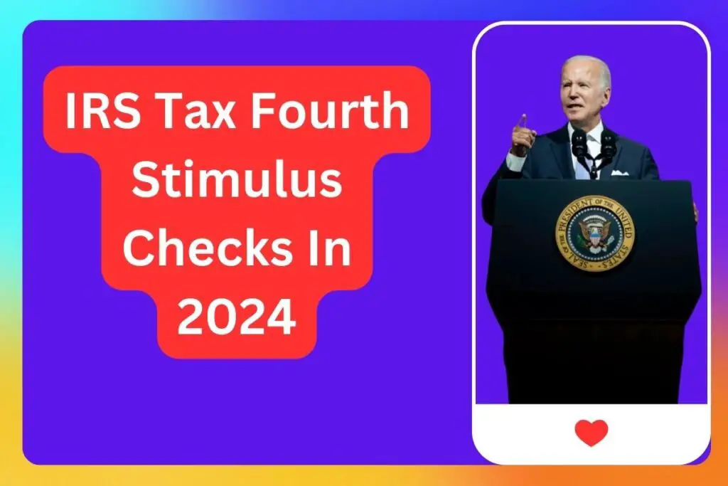 IRS Tax Fourth Stimulus Checks In 2024