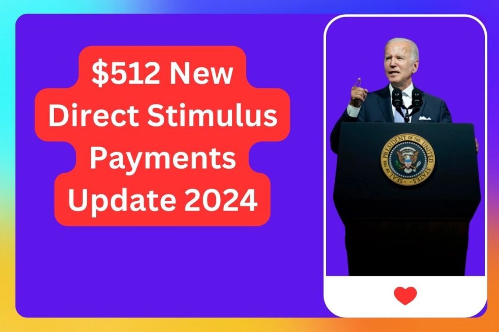 $512 New Direct Stimulus Payments Update 2024